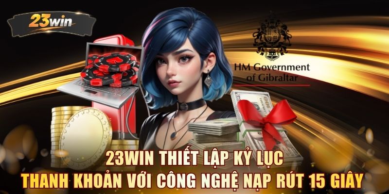 23WIN thiết lập kỷ lục thanh khoản với công nghệ nạp rút 15 giây
