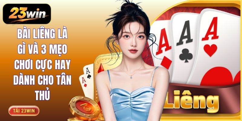 Bài Liêng Là Gì Và 3 Mẹo Chơi Cực Hay Dành Cho Tân Thủ