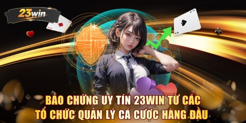 Bảo chứng uy tín 23WIN từ các tổ chức quản lý cá cược hàng đầu 
