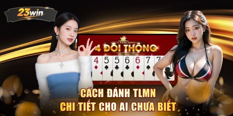 Cách đánh TLMN chi tiết cho ai chưa biết