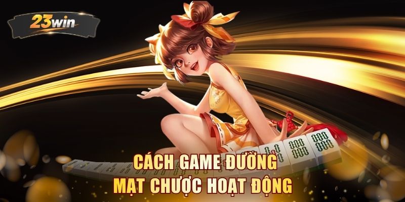 Cách game Đường Mạt Chược hoạt động
