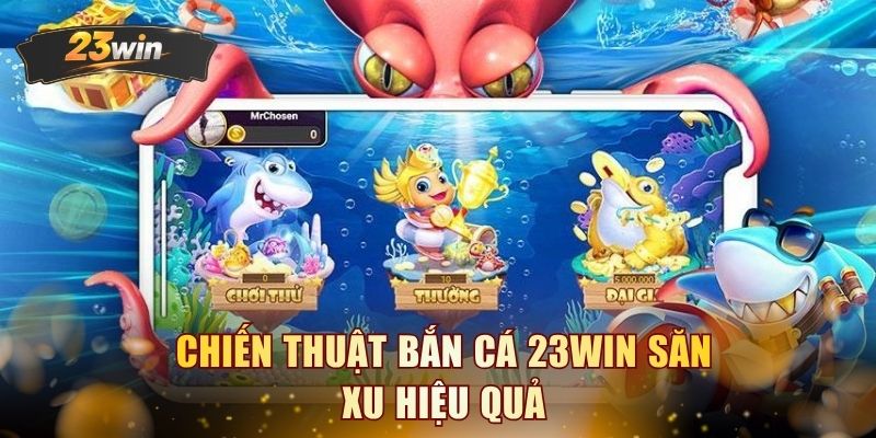 Chiến thuật bắn cá 23WIN săn xu hiệu quả