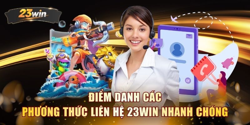Điểm danh các phương thức liên hệ 23WIN nhanh chóng