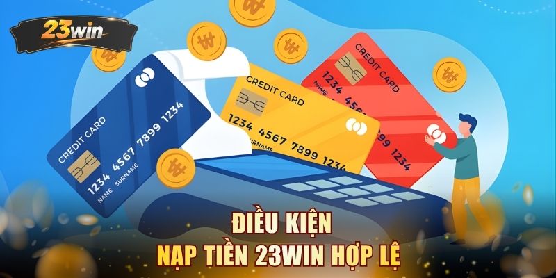 Điều kiện nạp tiền 23WIN hợp lệ