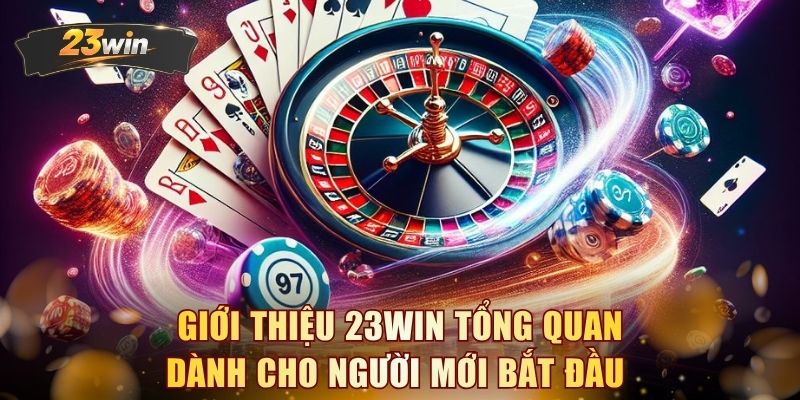 Giới thiệu 23WIN tổng quan dành cho người mới bắt đầu 