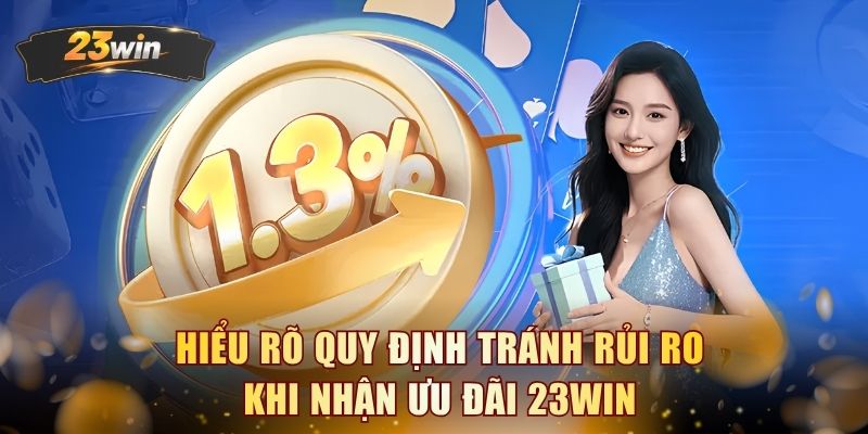 Hiểu rõ quy định tránh rủi ro khi nhận ưu đãi 23WIN
