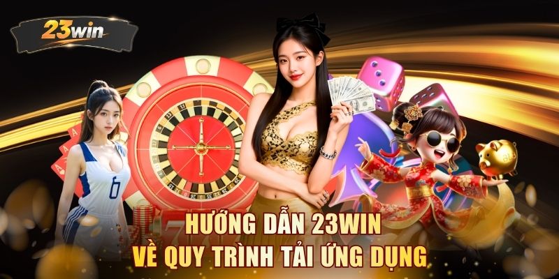 Hướng dẫn 23WIN về quy trình tải ứng dụng 