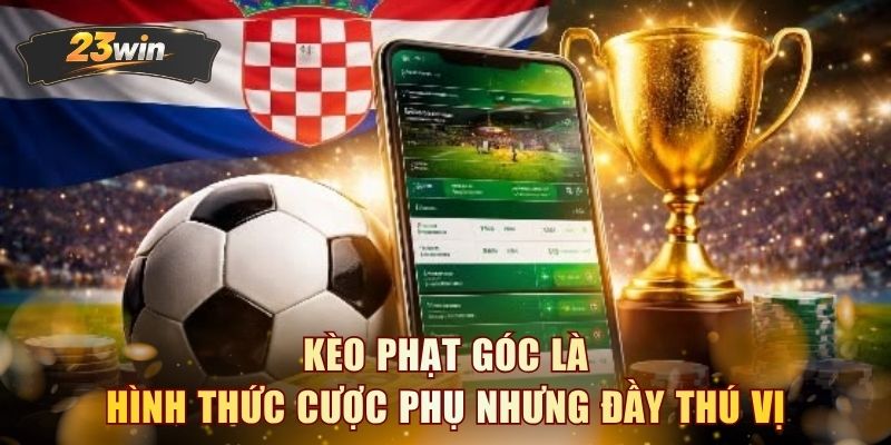 Kèo phạt góc là hình thức cược phụ nhưng đầy thú vị
