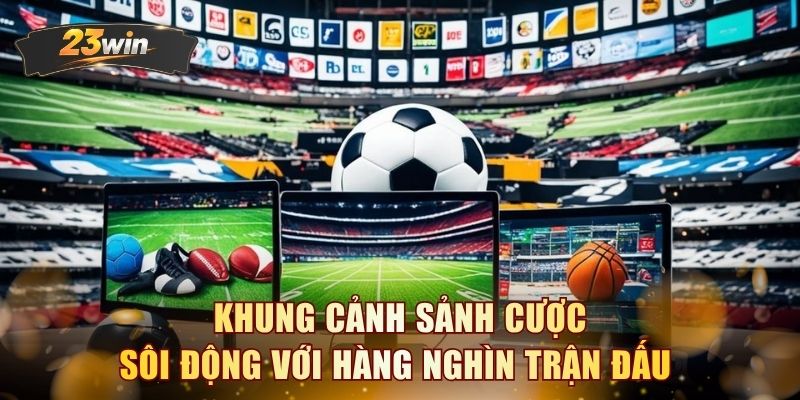 Khung cảnh sảnh cược sôi động với hàng nghìn trận đấu