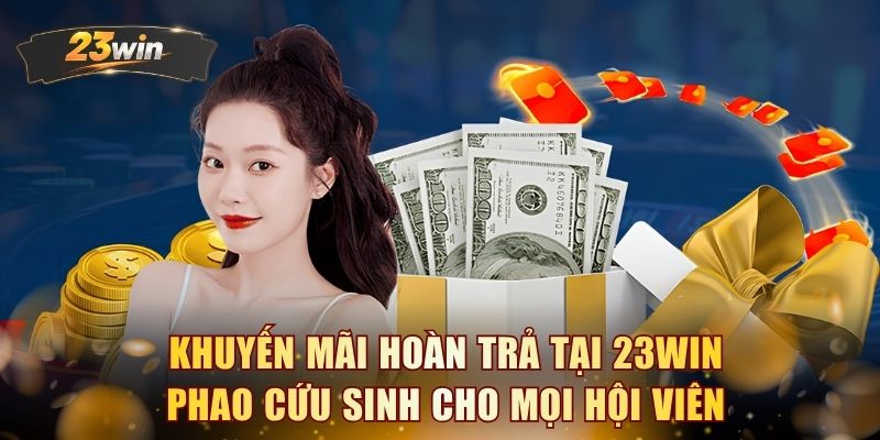 Khuyến mãi hoàn trả tại 23WIN phao cứu sinh cho mọi hội viên