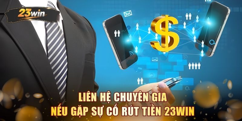 Liên hệ chuyên gia nếu gặp sự cố rút tiền 23WIN