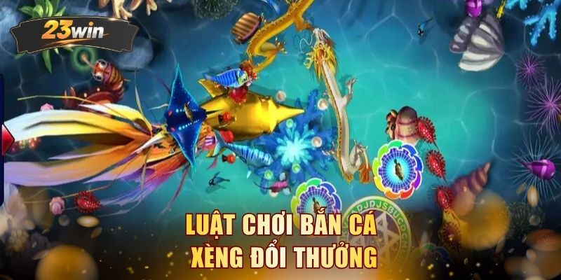 Luật chơi bắn cá xèng đổi thưởng