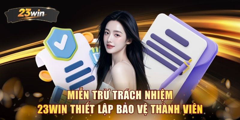 Miễn trừ trách nhiệm 23WIN thiết lập bảo vệ thành viên 