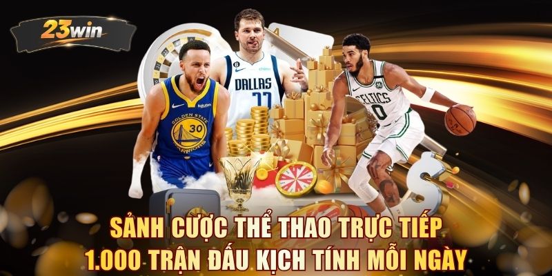 Sảnh cược thể thao trực tiếp 1.000 trận đấu kịch tính mỗi ngày 