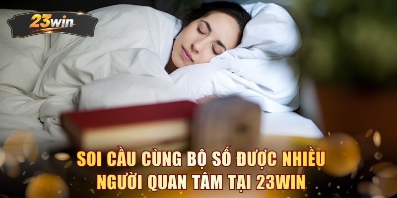 Soi cầu cùng bộ số được nhiều người quan tâm tại 23WIN