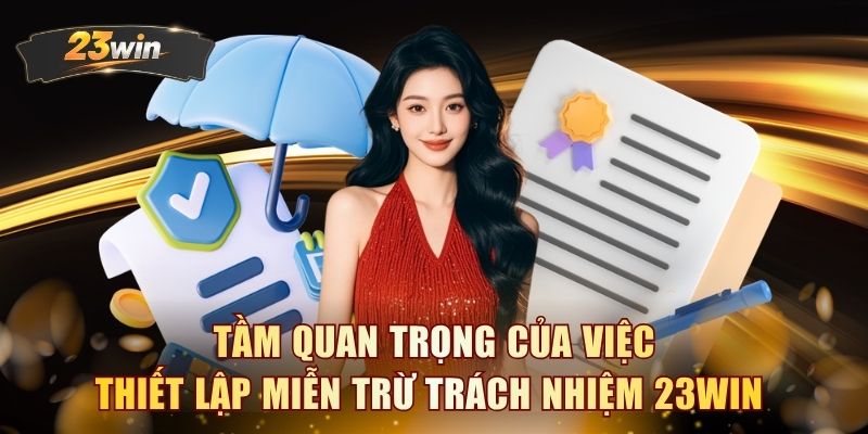 Tầm quan trọng của việc thiết lập miễn trừ trách nhiệm 23WIN 