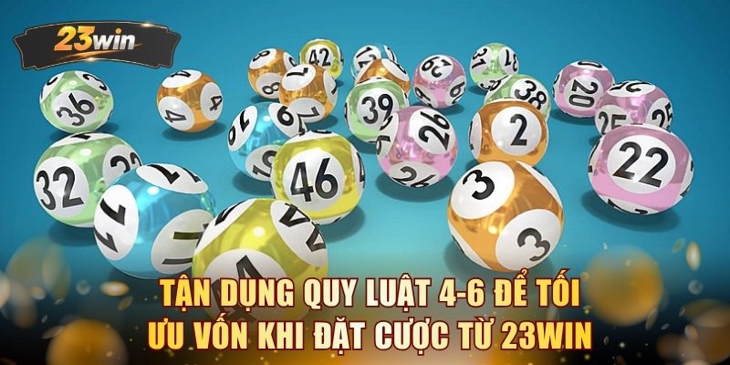 Tận dụng quy luật 4-6 để tối ưu vốn khi đặt cược từ 23WIN