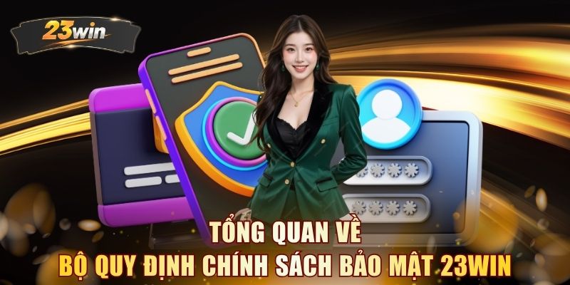 Tổng quan về bộ quy định chính sách bảo mật 23WIN
