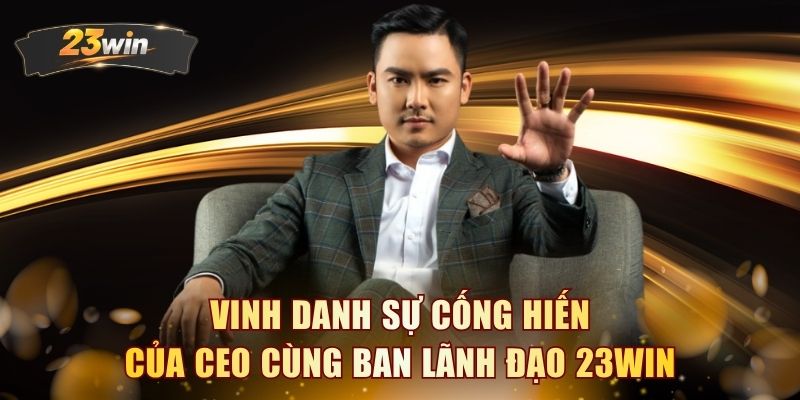 Vinh danh sự cống hiến của CEO cùng ban lãnh đạo 23WIN